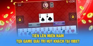 Tiến Lên Miền Nam - Tựa Game Giải Trí Hút Khách Tại i9Bet