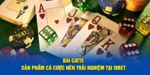 Bài Catte - Sản Phẩm Cá Cược Nên Trải Nghiệm Tại i9BET