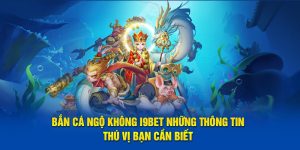 Bắn Cá Ngộ Không i9Bet Những Thông Tin Thú Vị Bạn Cần Biết 