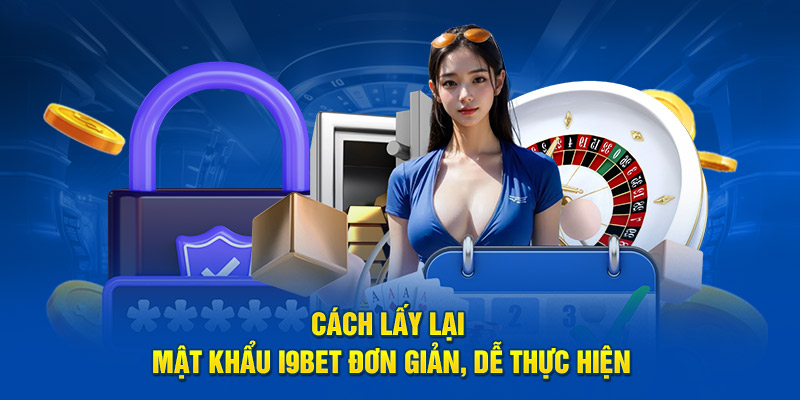 Cách lấy lại mật khẩu i9BET đơn giản, dễ thực hiện