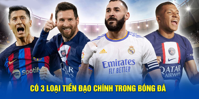 Có 3 loại tiền đạo chính trong bóng đá