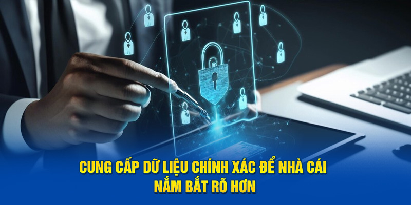 Cung cấp dữ liệu chính xác để nhà cái nắm bắt rõ hơn