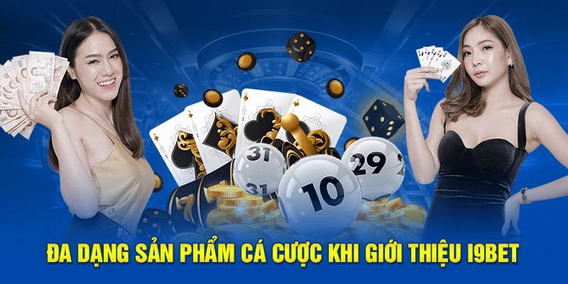 Đa dạng sản phẩm cá cược khi giới thiệu i9BET