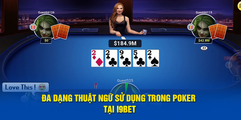 Đa dạng thuật ngữ sử dụng trong Poker tại i9BET