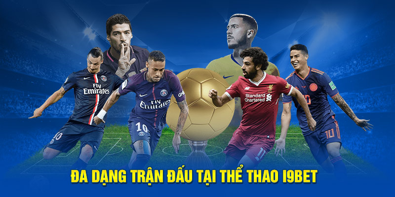 Đa dạng trận đấu tại thể thao i9BET