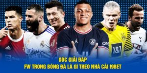 Góc Giải Đáp: FW Trong Bóng Đá Là Gì Theo Nhà Cái i9BET