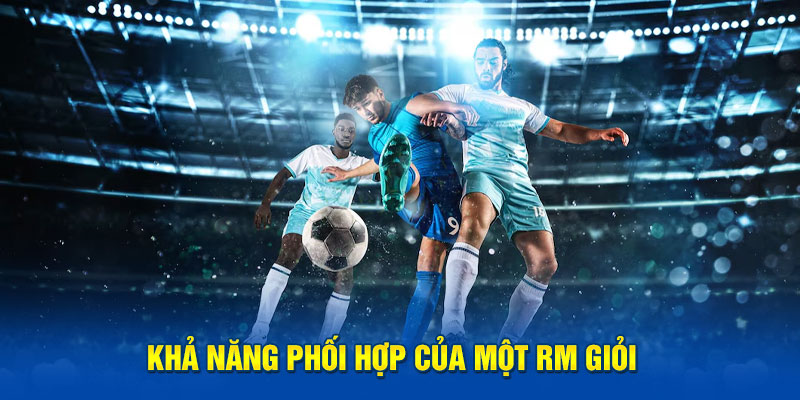 Khả năng phối hợp của một RM giỏi