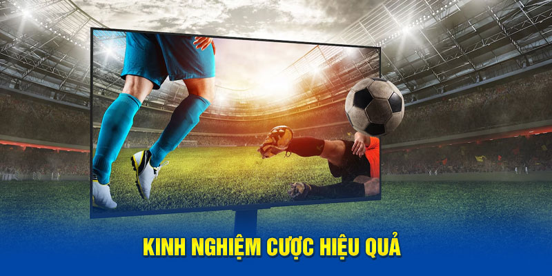 Kinh nghiệm cược hiệu quả