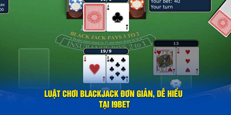 Luật chơi Blackjack đơn giản, dễ hiểu tại i9BET