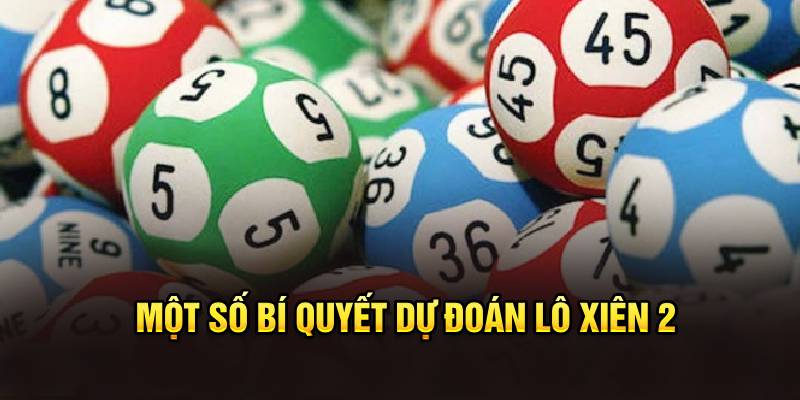 Một số bí quyết dự đoán lô xiên 2