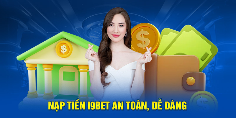 Nạp tiền i9BET an toàn, dễ dàng