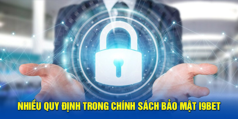 Nhiều quy định trong chính sách bảo mật i9BET