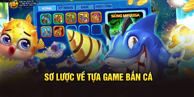 Sơ lược về tựa game bắn cá