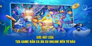 Sức Hút Của Tựa Game Bắn Cá Ăn Xu Online Đến Từ Đâu?