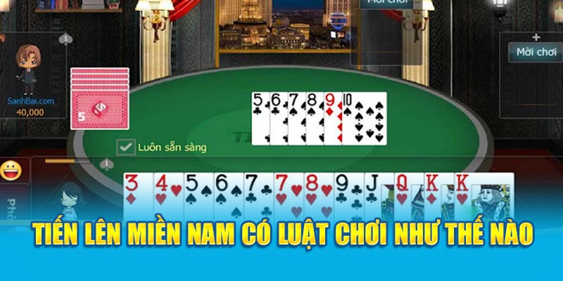 Tiến lên miền Nam có luật chơi như thế nào