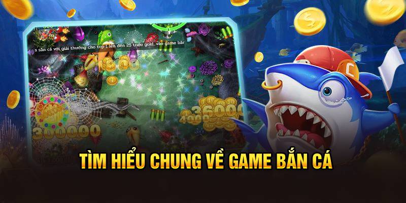 Tìm hiểu chung về game bắn cá