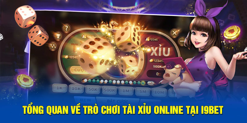 Tổng quan về trò chơi tài xỉu online tại i9bet