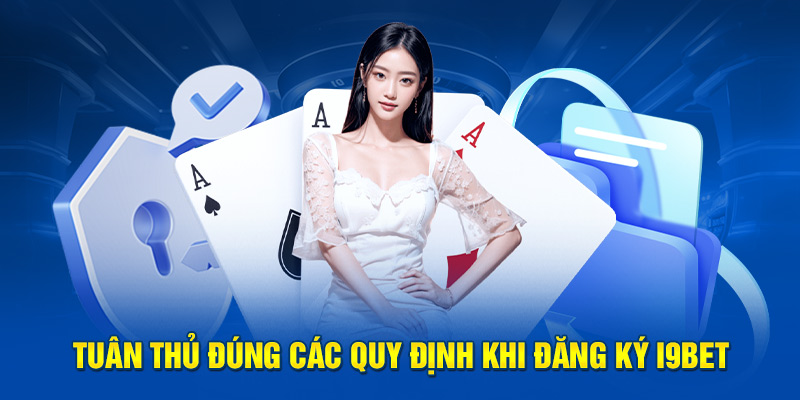 Tuân thủ đúng các quy định khi đăng ký i9BET