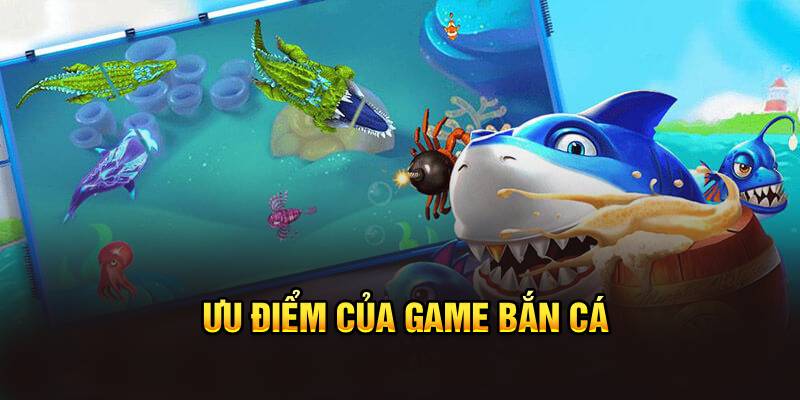 Ưu điểm của game bắn cá